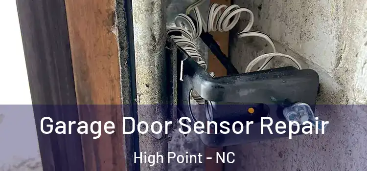 Garage Door Sensor Repair High Point - NC